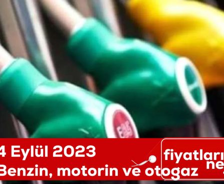 4 Eylül 2023 Benzin, motorin ve otogaz fiyatları