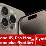 iPhone 15 Pro Max, 15 plus fiyatları,iPhone 15 ne zaman satışa çıkacak, özellikleri neler?,iPhone 15 Pro Max ne kadar?